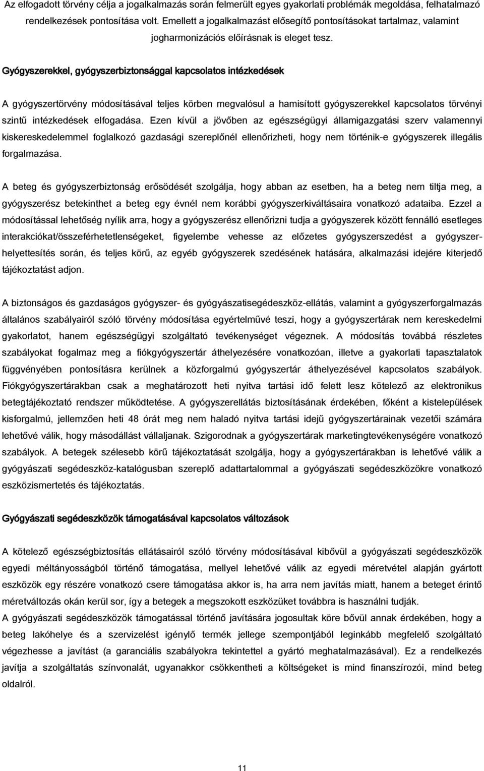 Gyógyszerekkel, gyógyszerbiztonsággal kapcsolatos intézkedések A gyógyszertörvény módosításával teljes körben megvalósul a hamisított gyógyszerekkel kapcsolatos törvényi szintű intézkedések