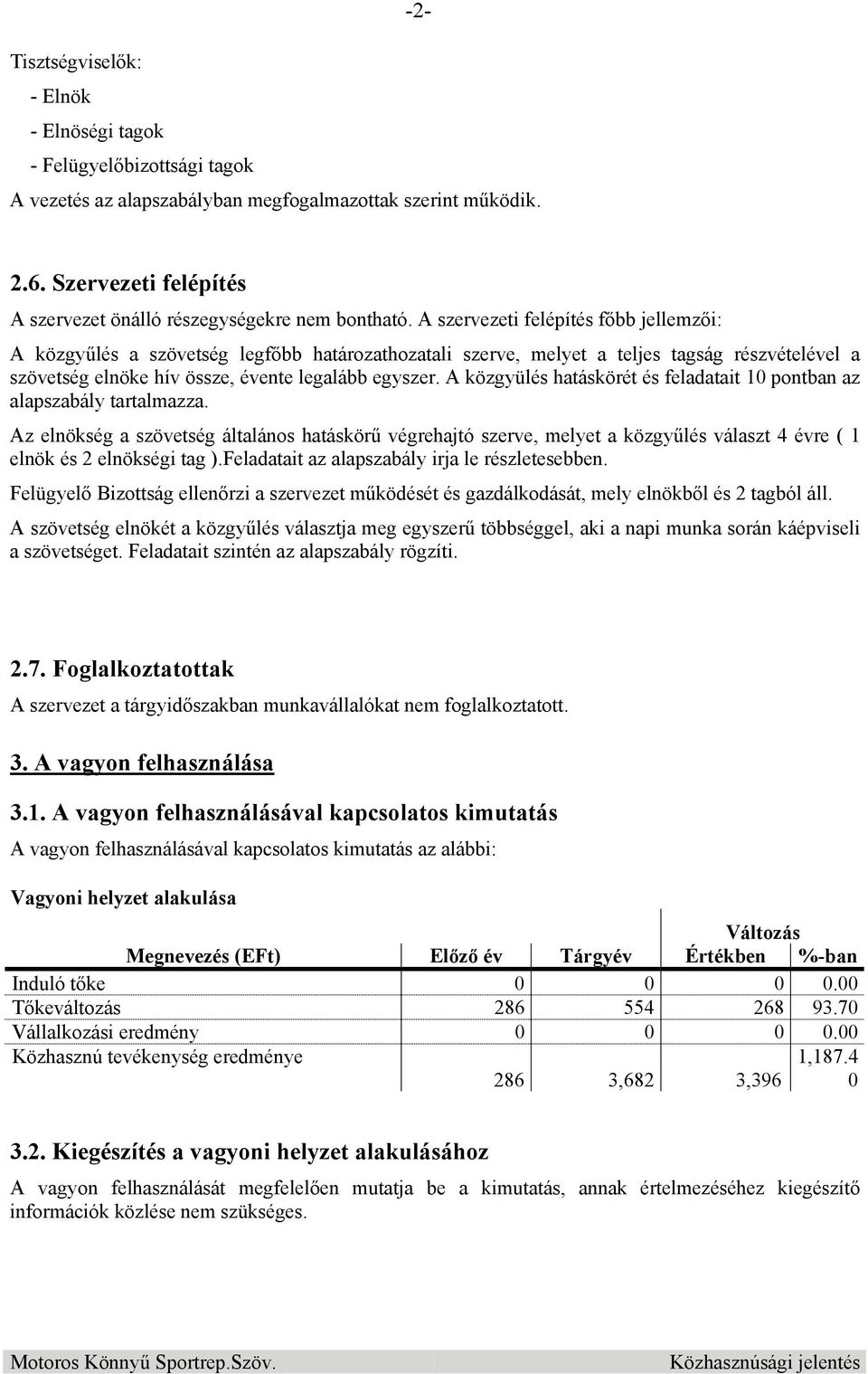 A szervezeti felépítés főbb jellemzői: A közgyűlés a szövetség legfőbb határozathozatali szerve, melyet a teljes tagság részvételével a szövetség elnöke hív össze, évente legalább egyszer.