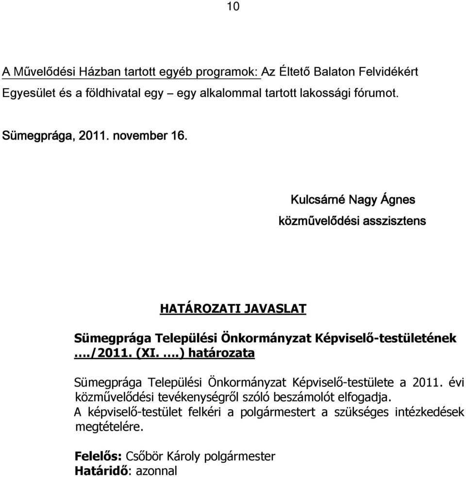 Kulcsárné Nagy Ágnes közművelődési asszisztens HATÁROZATI JAVASLAT Sümegprága Települési Önkormányzat Képviselő-testületének./2011. (XI.