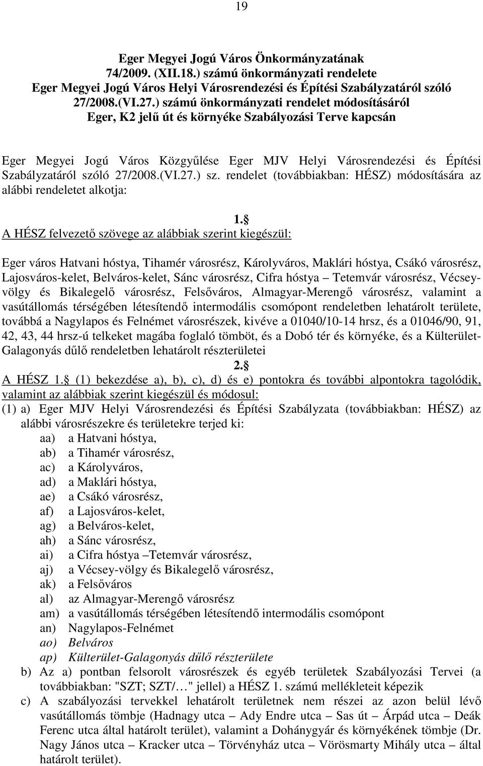 ) számú önkormányzati rendelet módosításáról Eger, K2 jelű út és környéke Szabályozási Terve kapcsán Eger Megyei Jogú Város Közgyűlése Eger MJV Helyi Városrendezési és Építési Szabályzatáról szóló