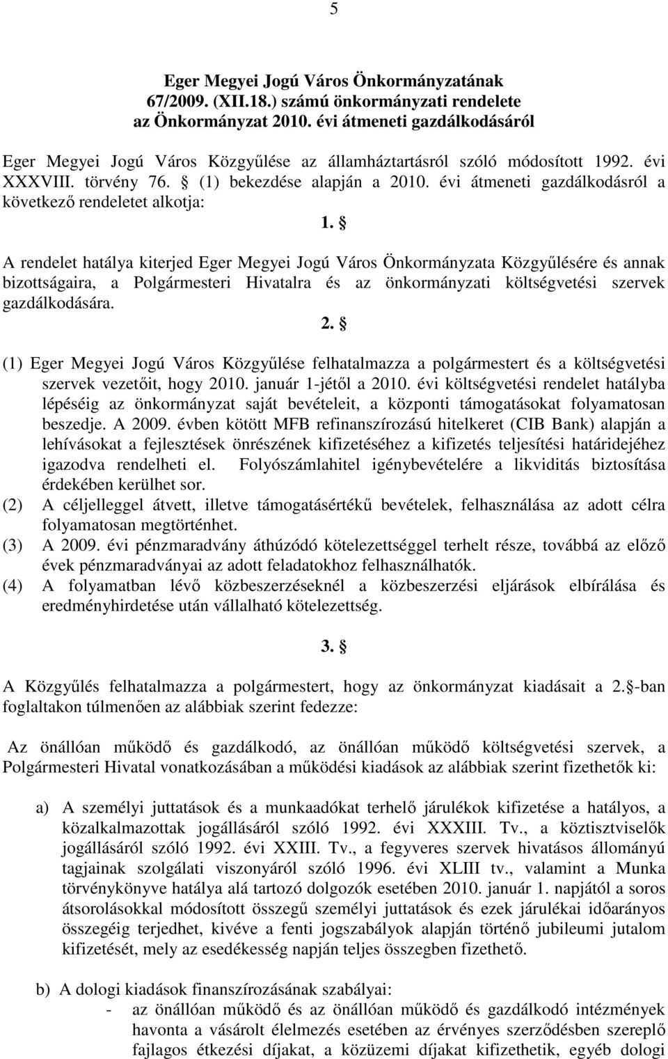 évi átmeneti gazdálkodásról a következő rendeletet alkotja: 1.