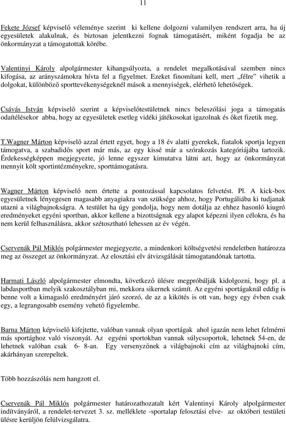 Ezeket finomítani kell, mert félre vihetik a dolgokat, különbözı sporttevékenységeknél mások a mennyiségek, elérhetı lehetıségek.