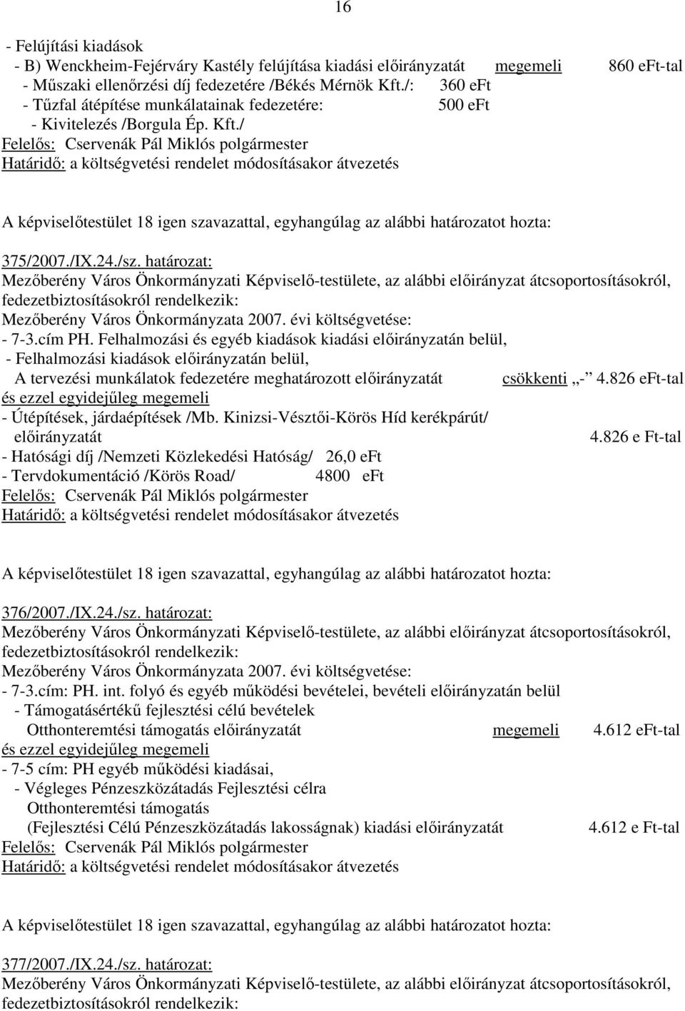 Felhalmozási és egyéb kiadások kiadási elıirányzatán belül, - Felhalmozási kiadások elıirányzatán belül, A tervezési munkálatok fedezetére meghatározott elıirányzatát csökkenti - 4.