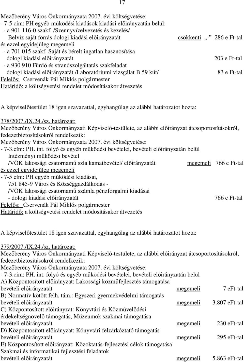 Saját és bérelt ingatlan hasznosítása dologi kiadási elıirányzatát - a 930 910 Fürdı és strandszolgáltatás szakfeladat dologi kiadási elıirányzatát /Laboratóriumi vizsgálat B 59 kút/ csökkenti - 286