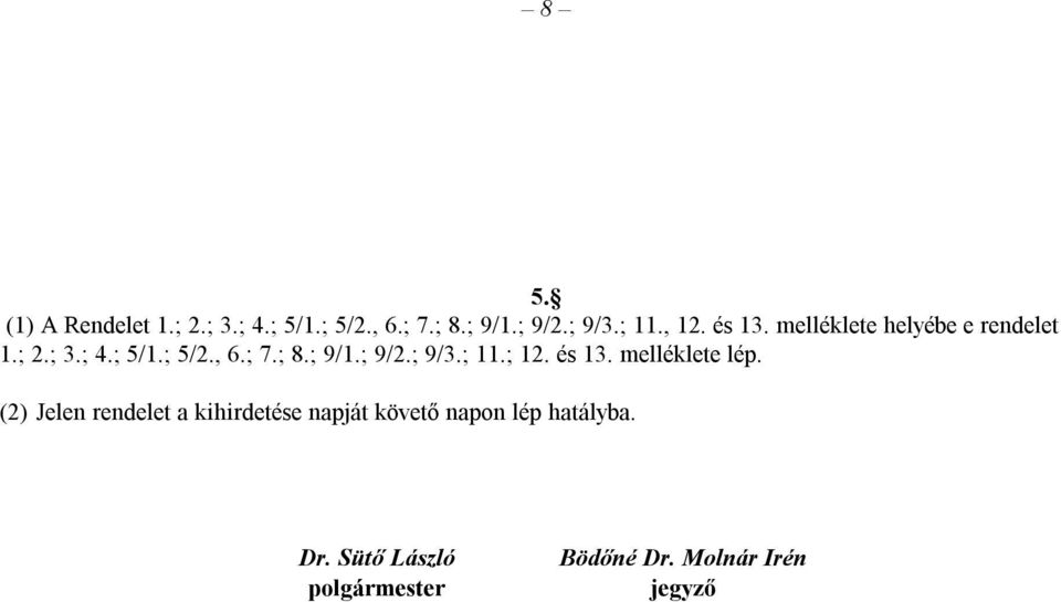 ; 9/1.; 9/2.; 9/3.; 11.; 12. és 13. melléklete lép.