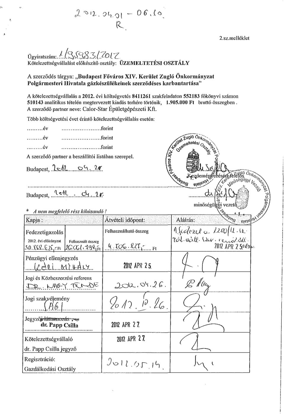 évi költségvetés 8411261 szakfeladaton 552183 főkönyvi számon 510143 analitikus tételén megtei-vezett kiadás terhére történik, 1.905.000 Ft bruttó összegben.