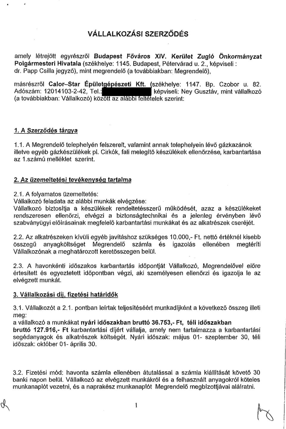 : képviseli: Ney Gusztáv, mint vállalkozó (a továbbiakban: Vállalkozó) között az alábbi feltételek szerint: 1.