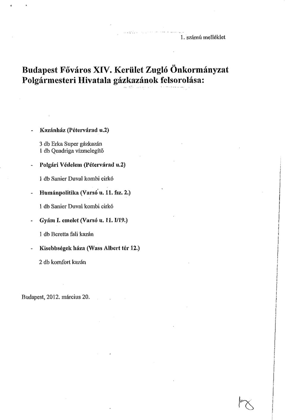 2) 3 db Erka Super gázkazán 1 db Quadriga vízmelegítő - Polgári Védelem (Pétervárad u.