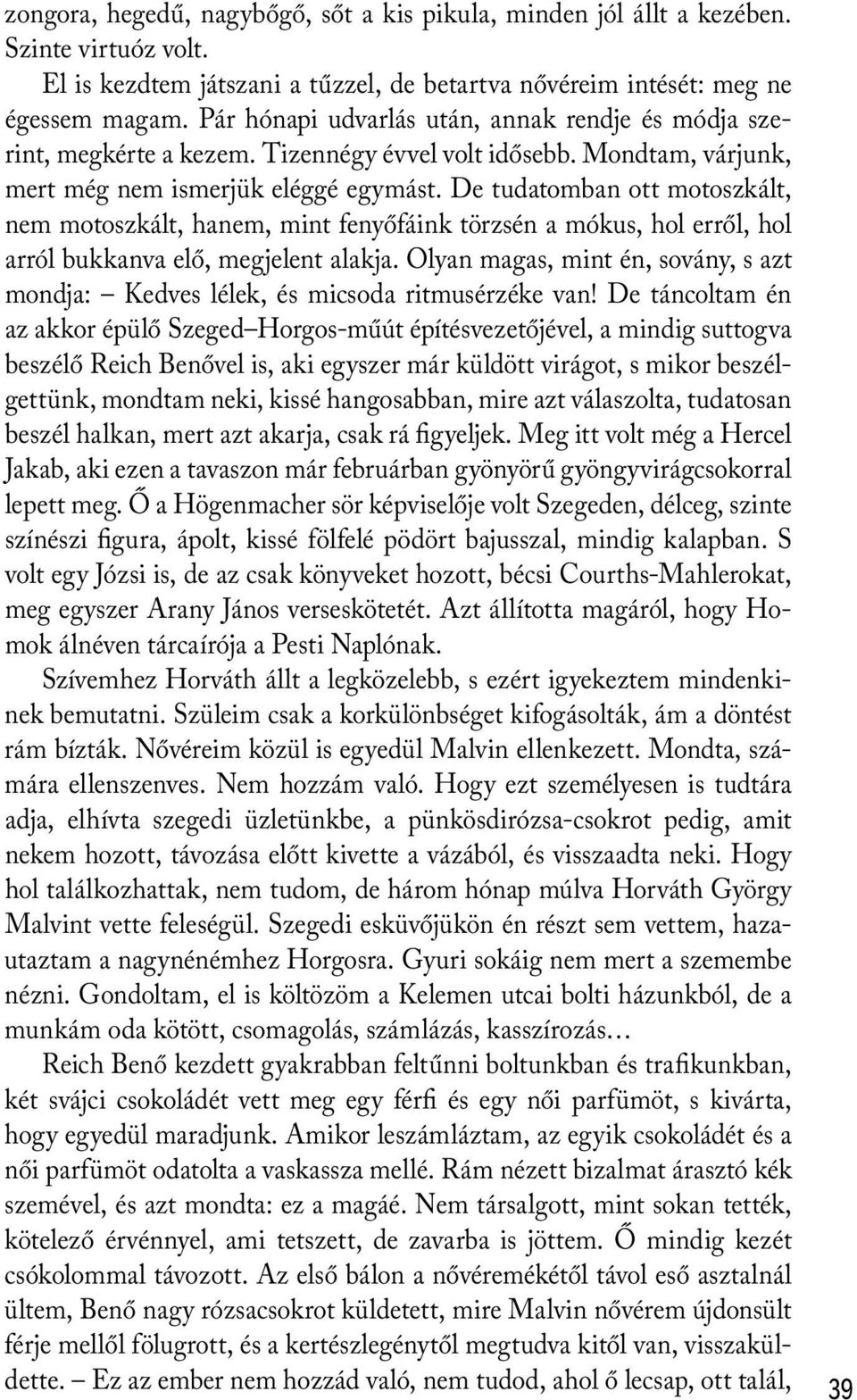 De tudatomban ott motoszkált, nem motoszkált, hanem, mint fenyőfáink törzsén a mókus, hol erről, hol arról bukkanva elő, megjelent alakja.