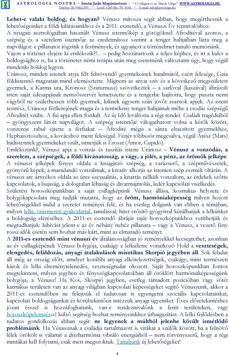 rögzítik a festmények, és ugyanezt a történelmet tanuló memóriánk. Vajon a történet elejére ki emlékszik?