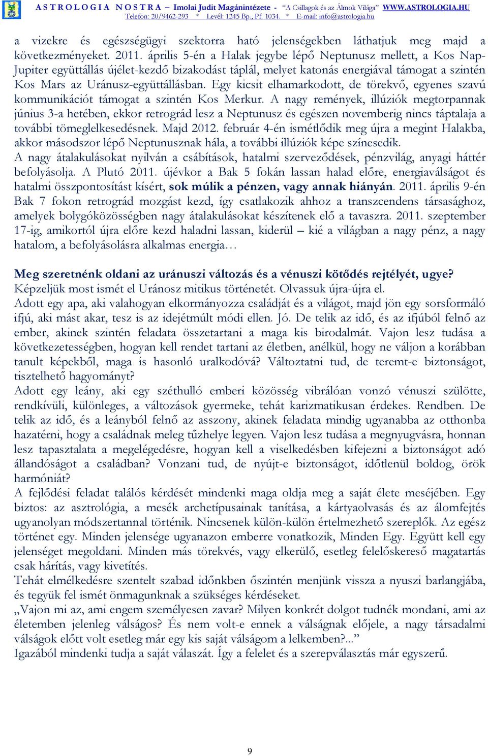 Egy kicsit elhamarkodott, de törekvı, egyenes szavú kommunikációt támogat a szintén Kos Merkur.