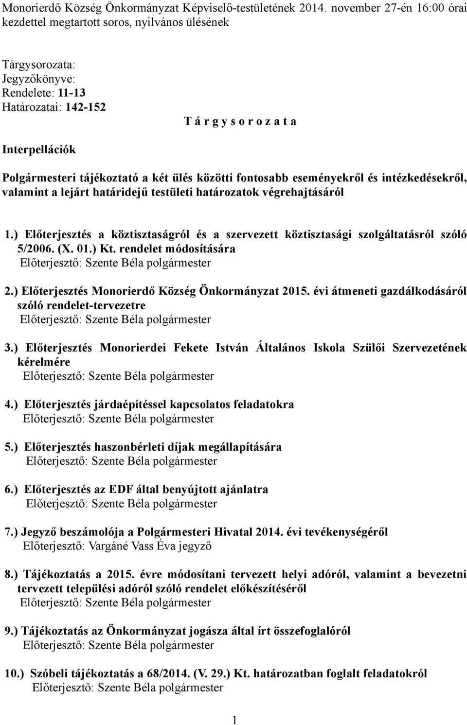 tájékoztató a két ülés közötti fontosabb eseményekről és intézkedésekről, valamint a lejárt határidejű testületi határozatok végrehajtásáról 1.