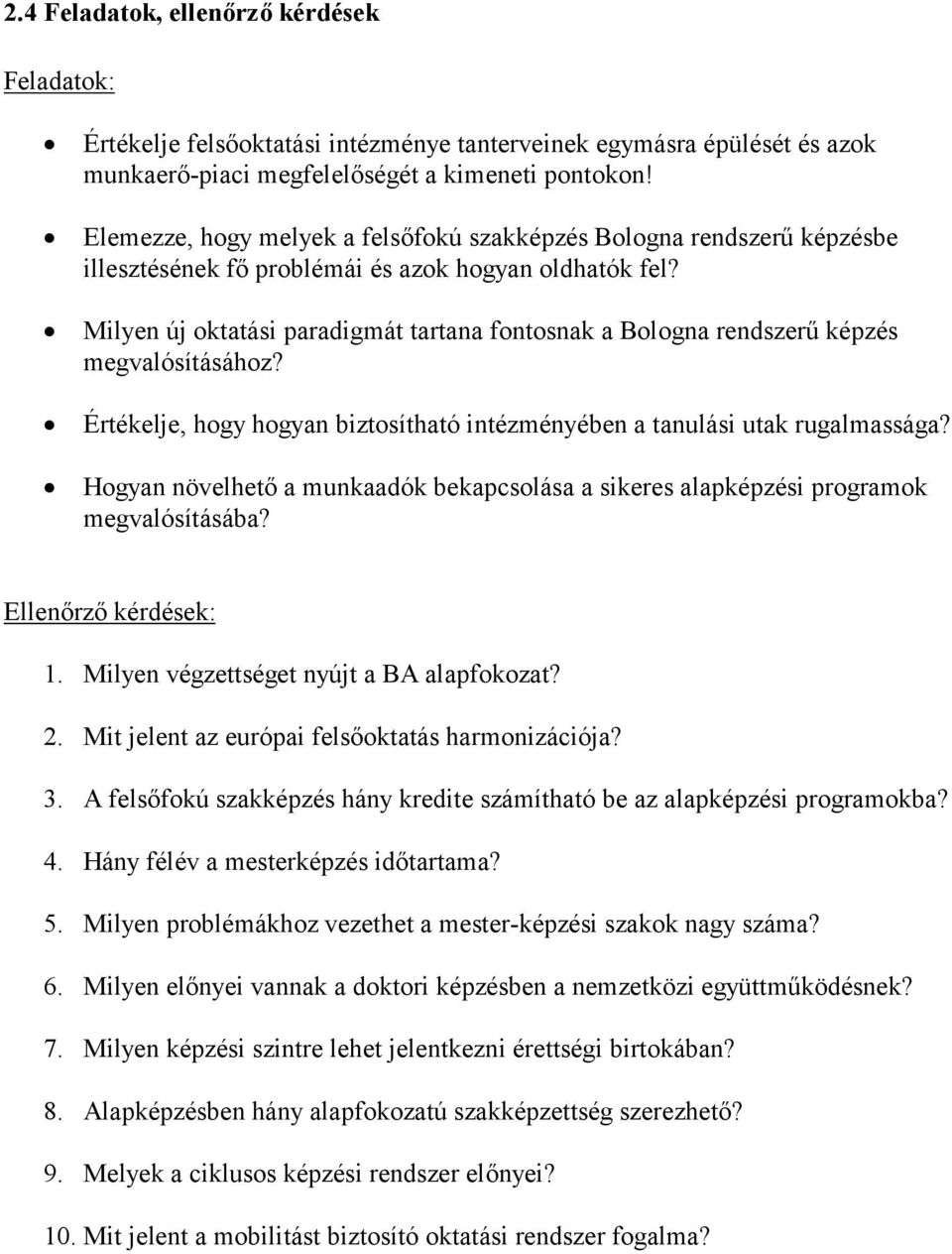 Milyen új oktatási paradigmát tartana fontosnak a Bologna rendszerű képzés megvalósításához? Értékelje, hogy hogyan biztosítható intézményében a tanulási utak rugalmassága?