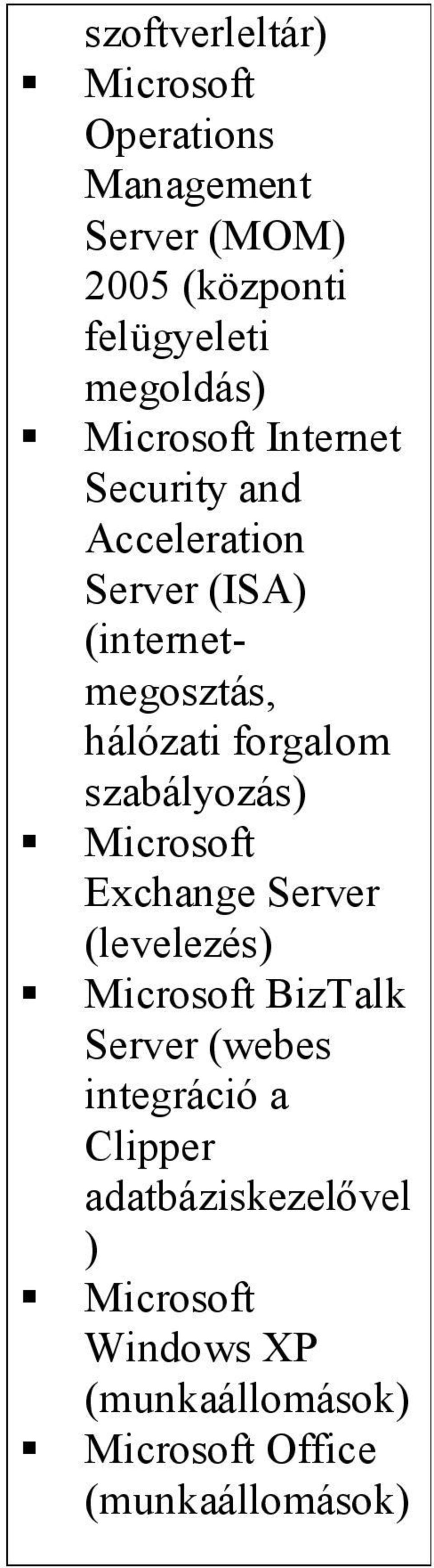 hálózati forgalom szabályozás) Exchange Server (levelezés) BizTalk Server (webes