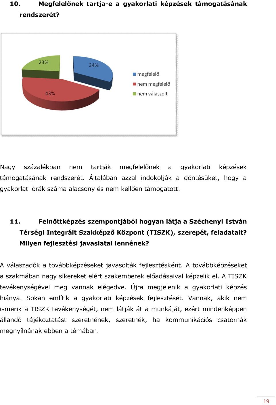 Felnőttképzés szempontjából hogyan látja a Széchenyi István Térségi Integrált Szakképző Központ (TISZK), szerepét, feladatait? Milyen fejlesztési javaslatai lennének?