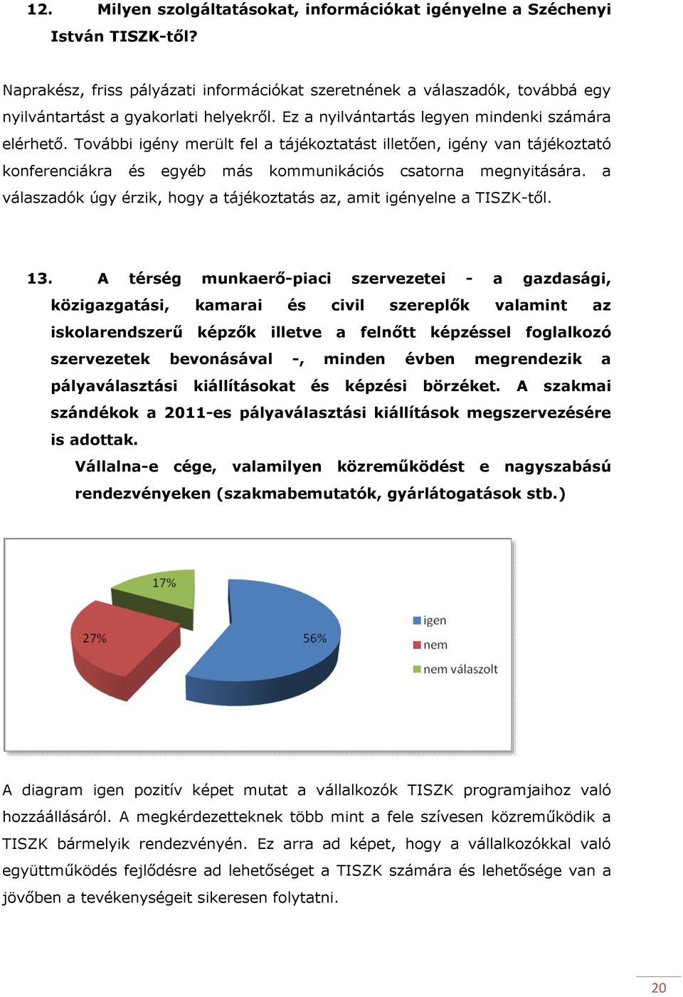 a válaszadók úgy érzik, hogy a tájékoztatás az, amit igényelne a TISZK-től. 13.