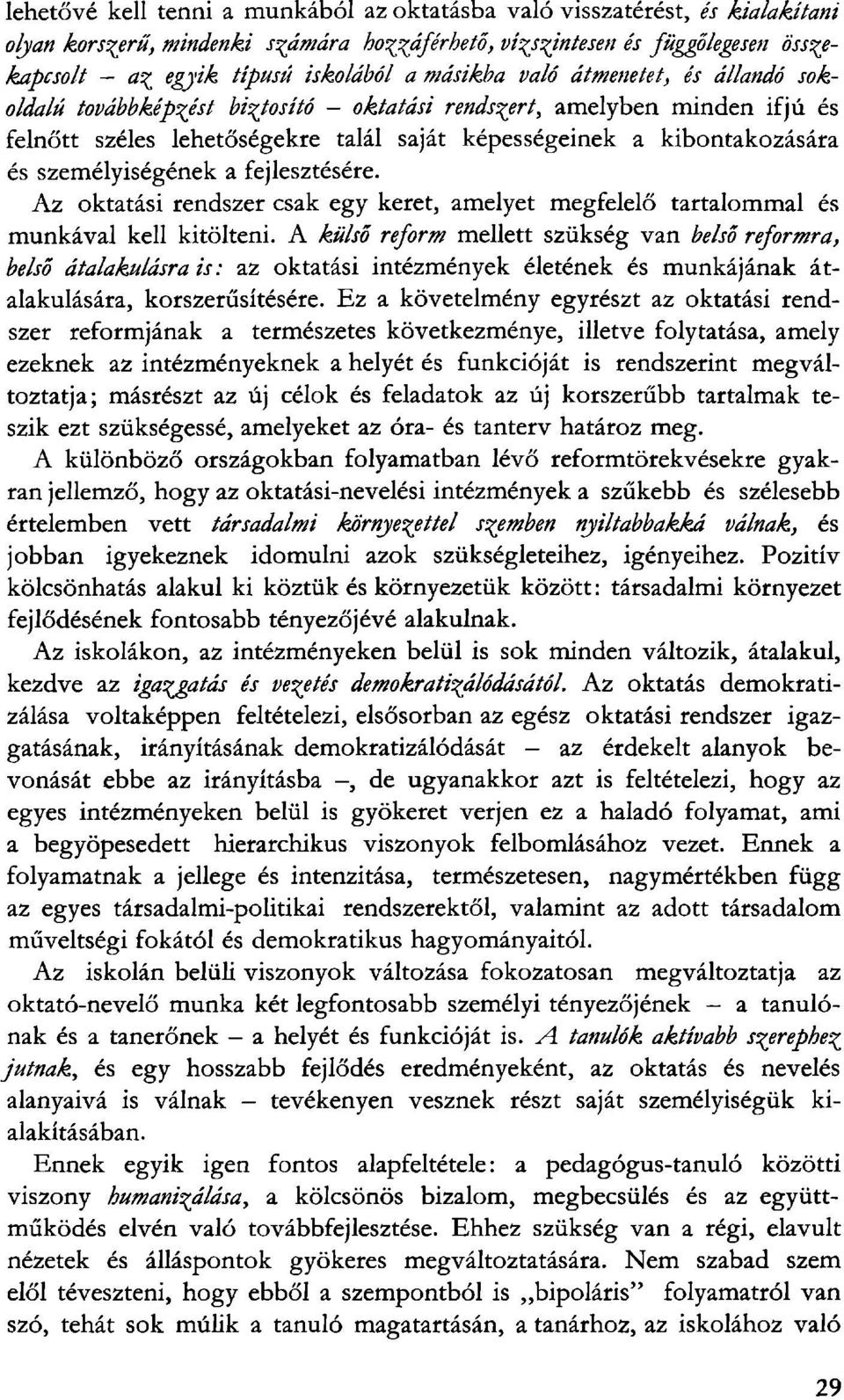 személyiségének a fejlesztésére. Az oktatási rendszer csak egy keret, amelyet megfelelő tartalommal és munkával kell kitölteni.