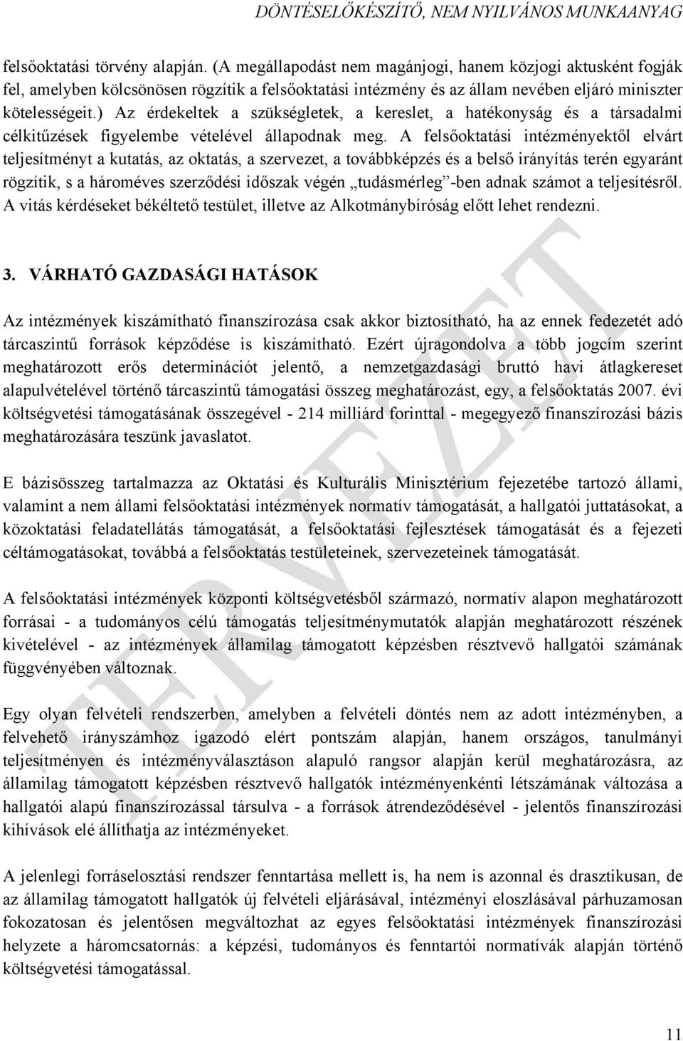 ) Az érdekeltek a szükségletek, a kereslet, a hatékonyság és a társadalmi célkitűzések figyelembe vételével állapodnak meg.