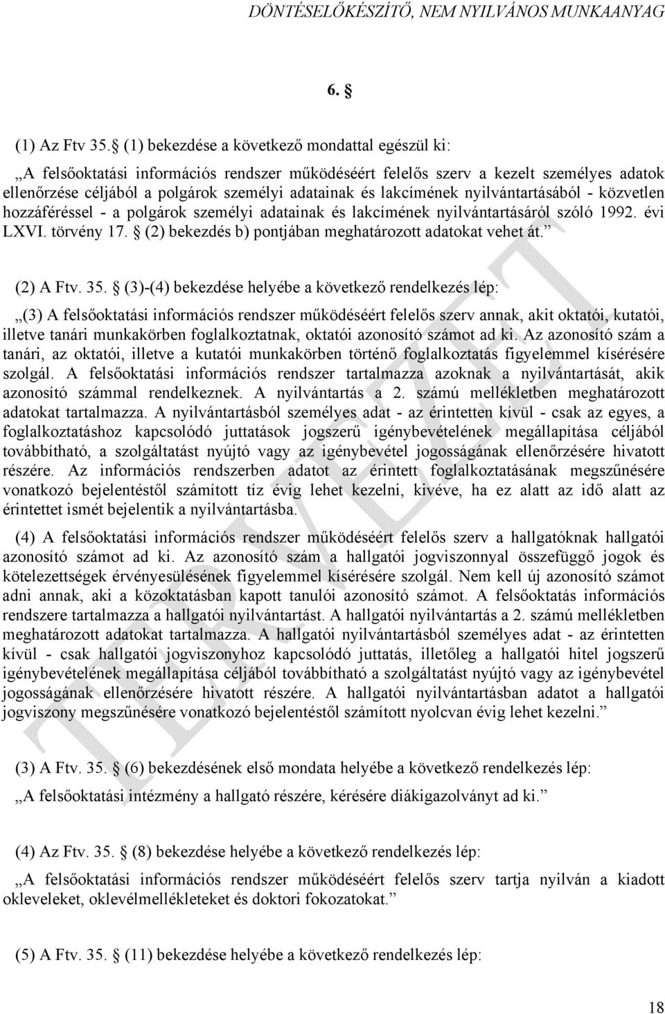 lakcímének nyilvántartásából - közvetlen hozzáféréssel - a polgárok személyi adatainak és lakcímének nyilvántartásáról szóló 1992. évi LXVI. törvény 17.