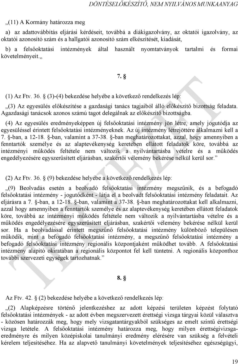 (3)-(4) bekezdése helyébe a következő rendelkezés lép: (3) Az egyesülés előkészítése a gazdasági tanács tagjaiból álló előkészítő bizottság feladata.