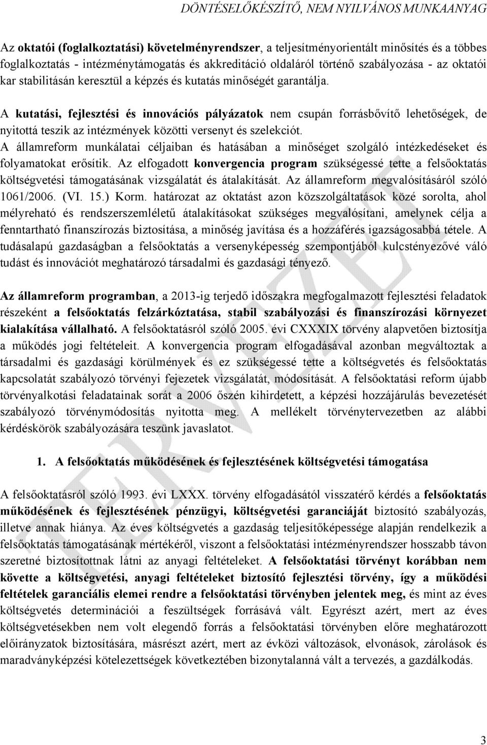 A kutatási, fejlesztési és innovációs pályázatok nem csupán forrásbővítő lehetőségek, de nyitottá teszik az intézmények közötti versenyt és szelekciót.