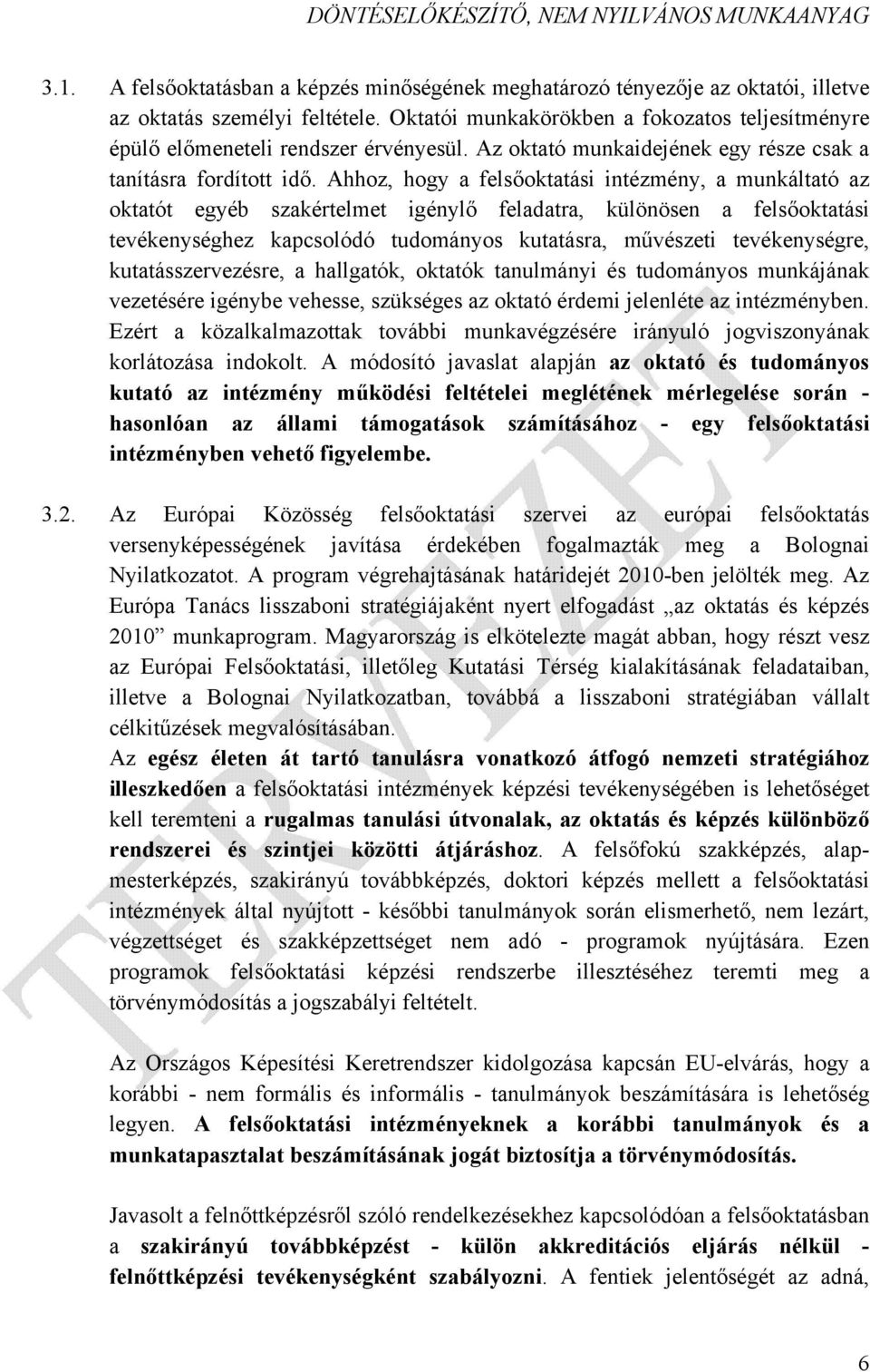 Ahhoz, hogy a felsőoktatási intézmény, a munkáltató az oktatót egyéb szakértelmet igénylő feladatra, különösen a felsőoktatási tevékenységhez kapcsolódó tudományos kutatásra, művészeti tevékenységre,