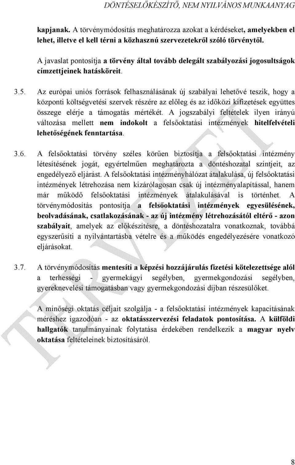 Az európai uniós források felhasználásának új szabályai lehetővé teszik, hogy a központi költségvetési szervek részére az előleg és az időközi kifizetések együttes összege elérje a támogatás mértékét.