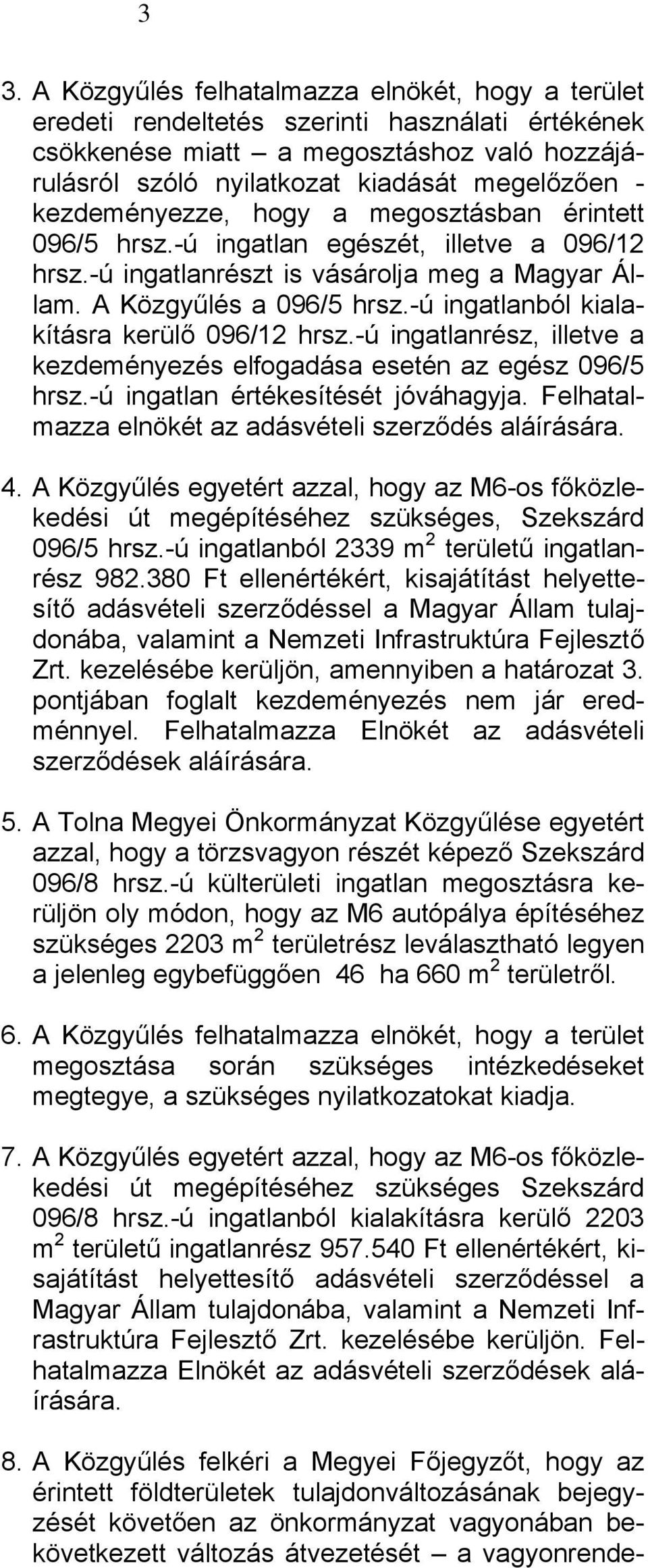 -ú ingatlanból kialakításra kerülő 096/12 hrsz.-ú ingatlanrész, illetve a kezdeményezés elfogadása esetén az egész 096/5 hrsz.-ú ingatlan értékesítését jóváhagyja.