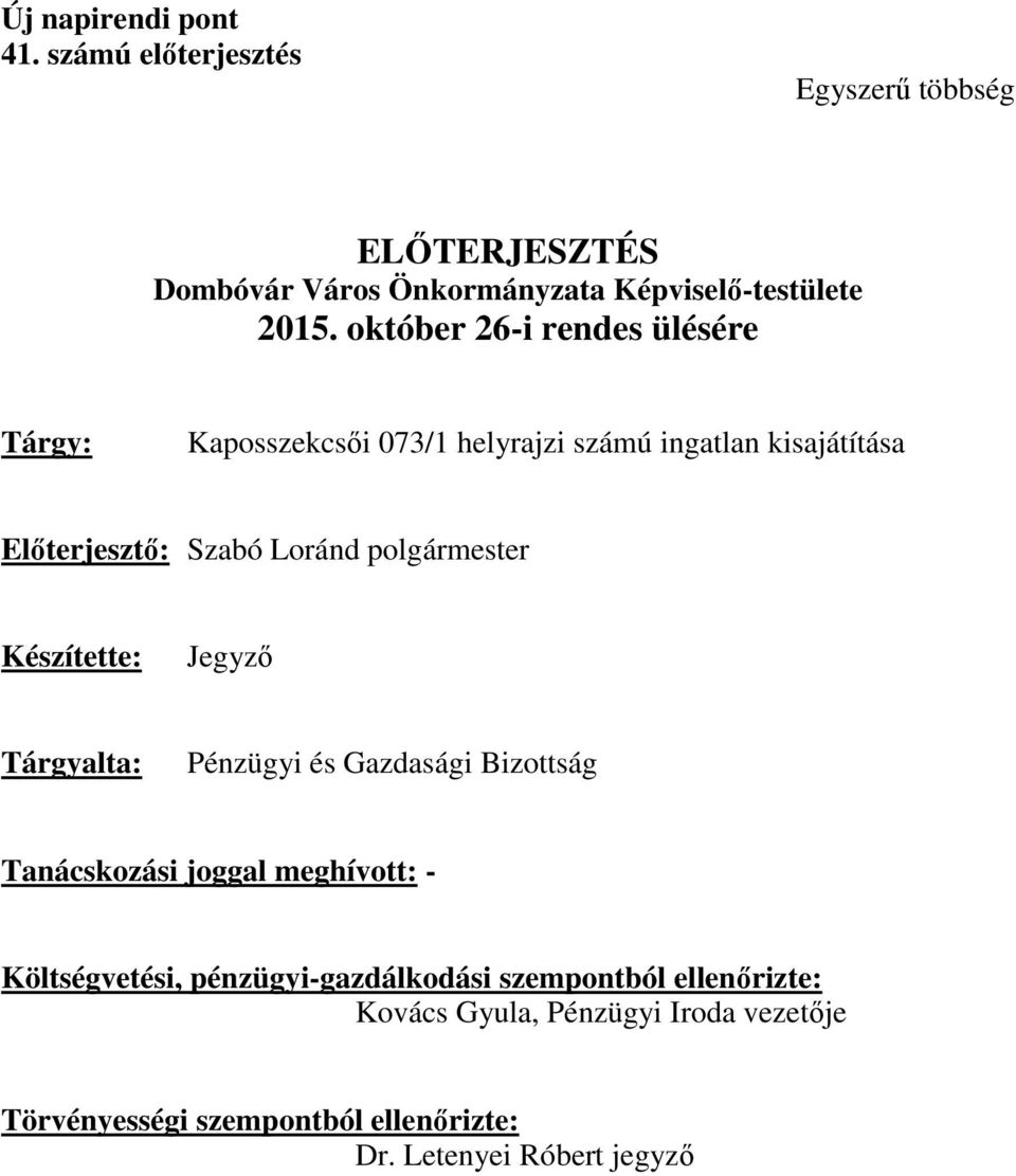 polgármester Készítette: Jegyző Tárgyalta: Pénzügyi és Gazdasági Bizottság Tanácskozási joggal meghívott: - Költségvetési,