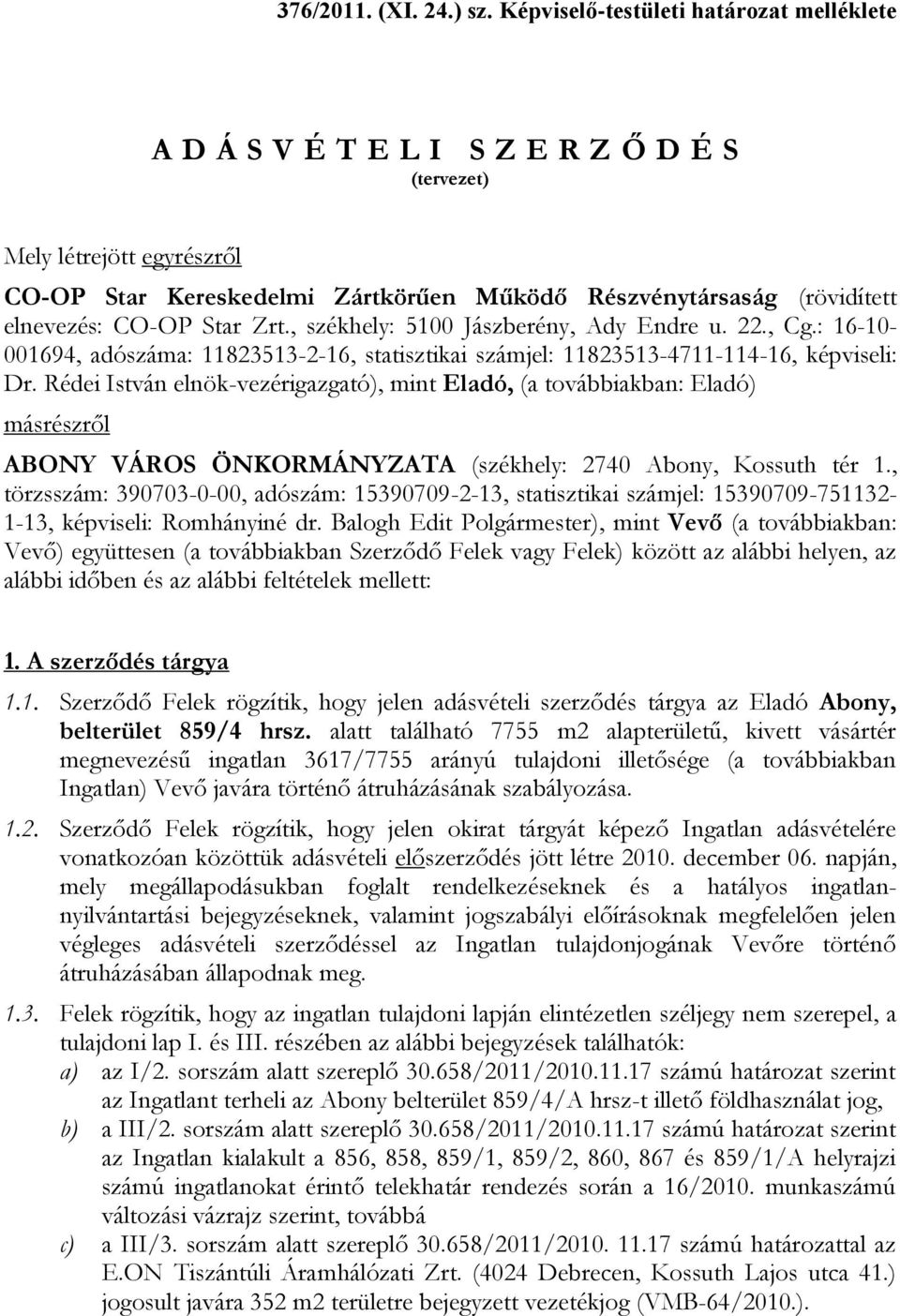 CO-OP Star Zrt., székhely: 5100 Jászberény, Ady Endre u. 22., Cg.: 16-10- 001694, adószáma: 11823513-2-16, statisztikai számjel: 11823513-4711-114-16, képviseli: Dr.