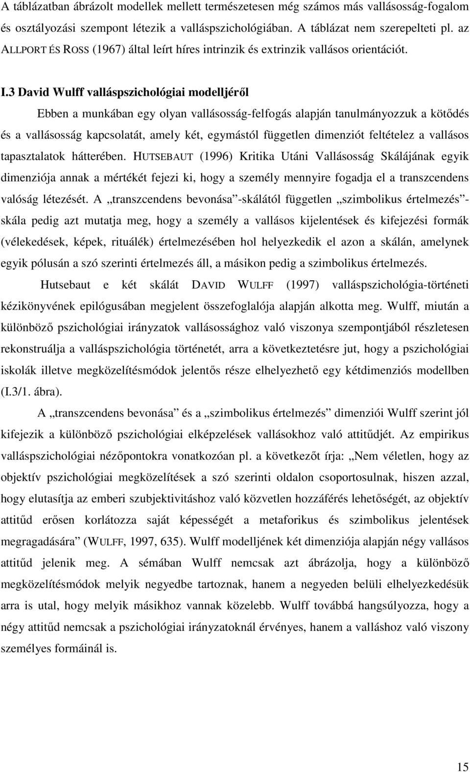 3 David Wulff valláspszichológiai modelljéről Ebben a munkában egy olyan vallásosság-felfogás alapján tanulmányozzuk a kötődés és a vallásosság kapcsolatát, amely két, egymástól független dimenziót