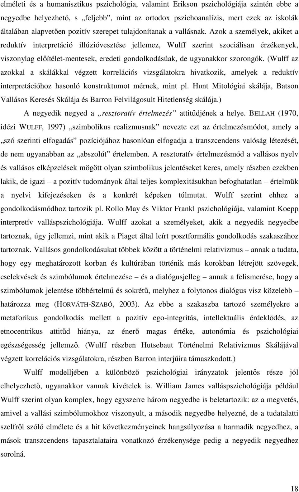 Azok a személyek, akiket a reduktív interpretáció illúzióvesztése jellemez, Wulff szerint szociálisan érzékenyek, viszonylag előítélet-mentesek, eredeti gondolkodásúak, de ugyanakkor szorongók.