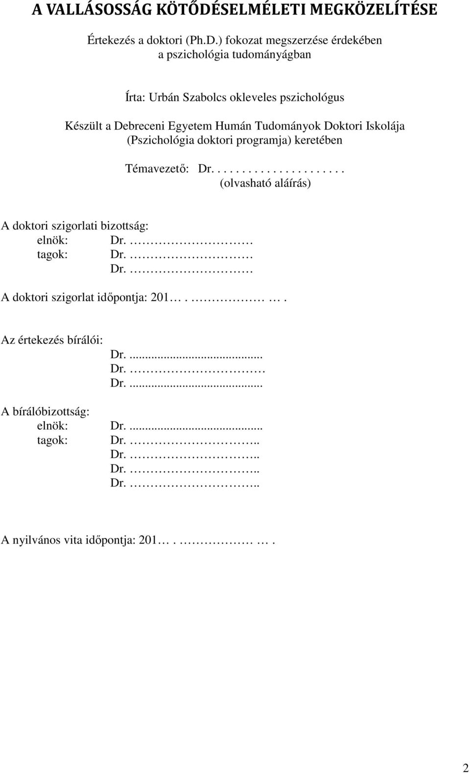 ) fokozat megszerzése érdekében a pszichológia tudományágban Írta: Urbán Szabolcs okleveles pszichológus Készült a Debreceni Egyetem Humán