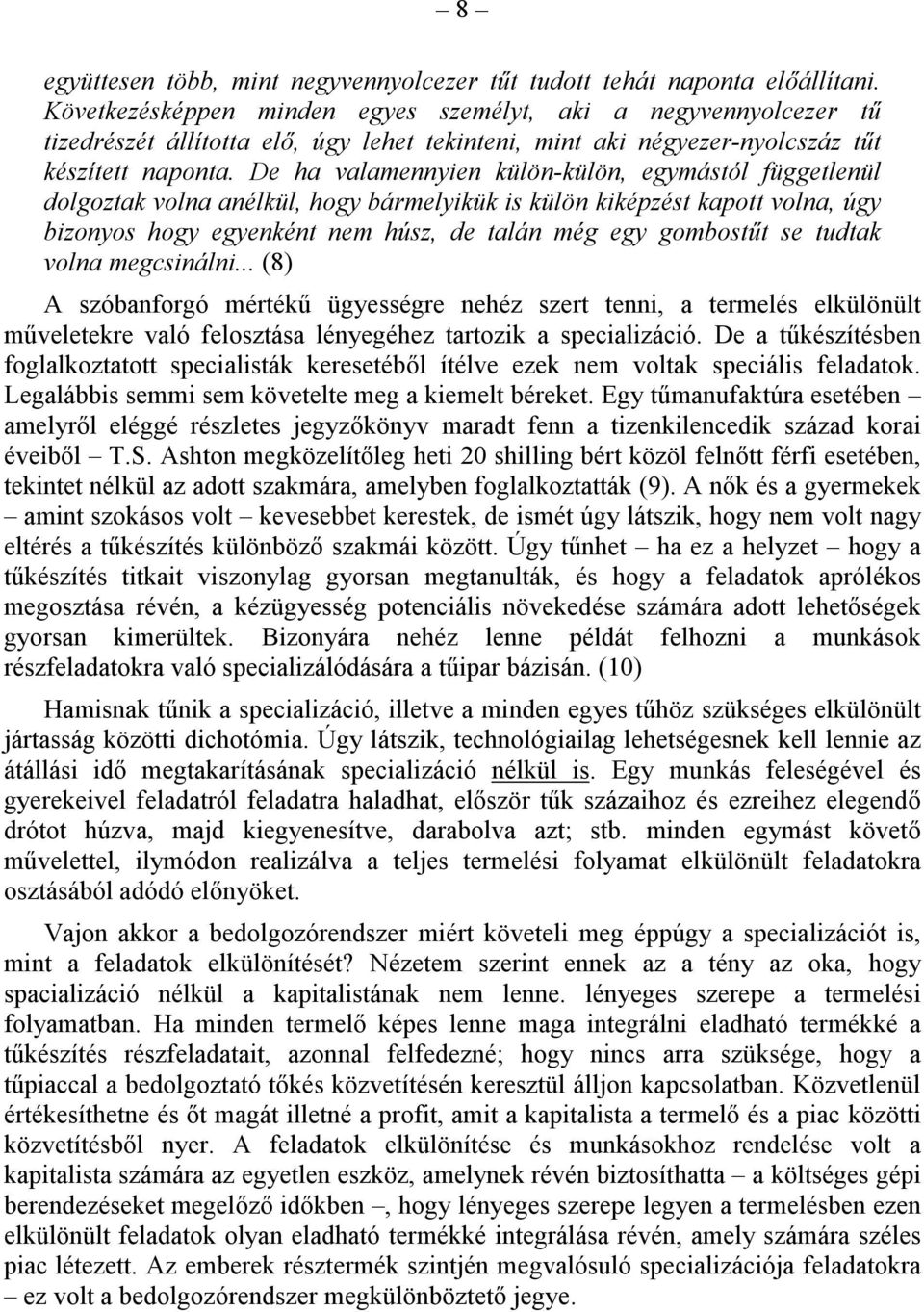 De ha valamennyien külön-külön, egymástól függetlenül dolgoztak volna anélkül, hogy bármelyikük is külön kiképzést kapott volna, úgy bizonyos hogy egyenként nem húsz, de talán még egy gombostűt se