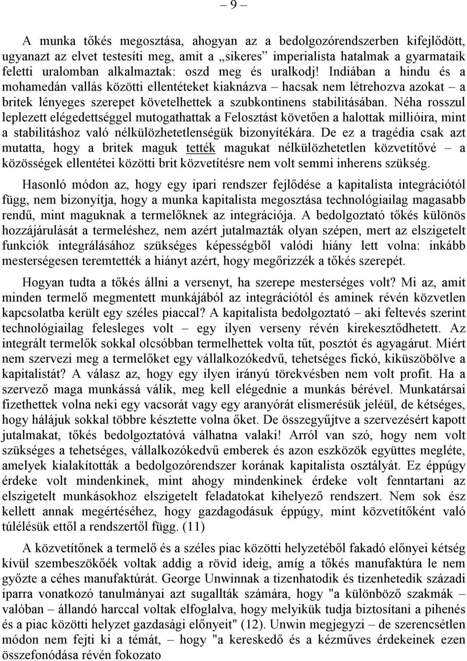 Néha rosszul leplezett elégedettséggel mutogathattak a Felosztást követően a halottak millióira, mint a stabilitáshoz való nélkülözhetetlenségük bizonyítékára.