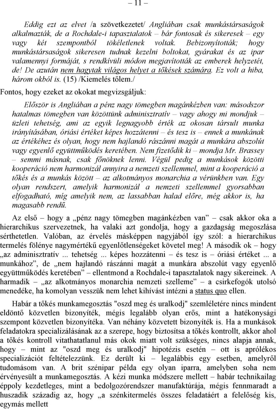 De azután nem hagytak világos helyet a tőkések számára. Ez volt a hiba, három okból is. (15) /Kiemelés tőlem.