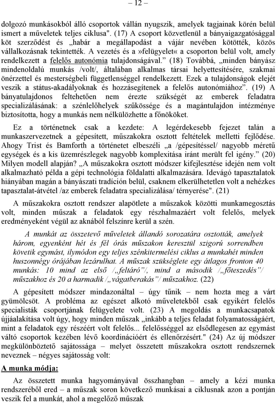 A vezetés és a»felügyelet«a csoporton belül volt, amely rendelkezett a felelős autonómia tulajdonságával.