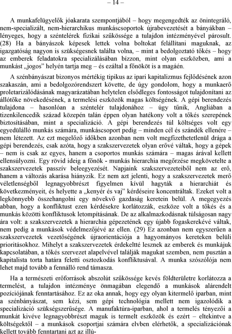 (28) Ha a bányászok képesek lettek volna boltokat felállítani maguknak, az igazgatóság nagyon is szükségesnek találta volna, mint a bedolgoztató tőkés hogy az emberek feladatokra specializálásában