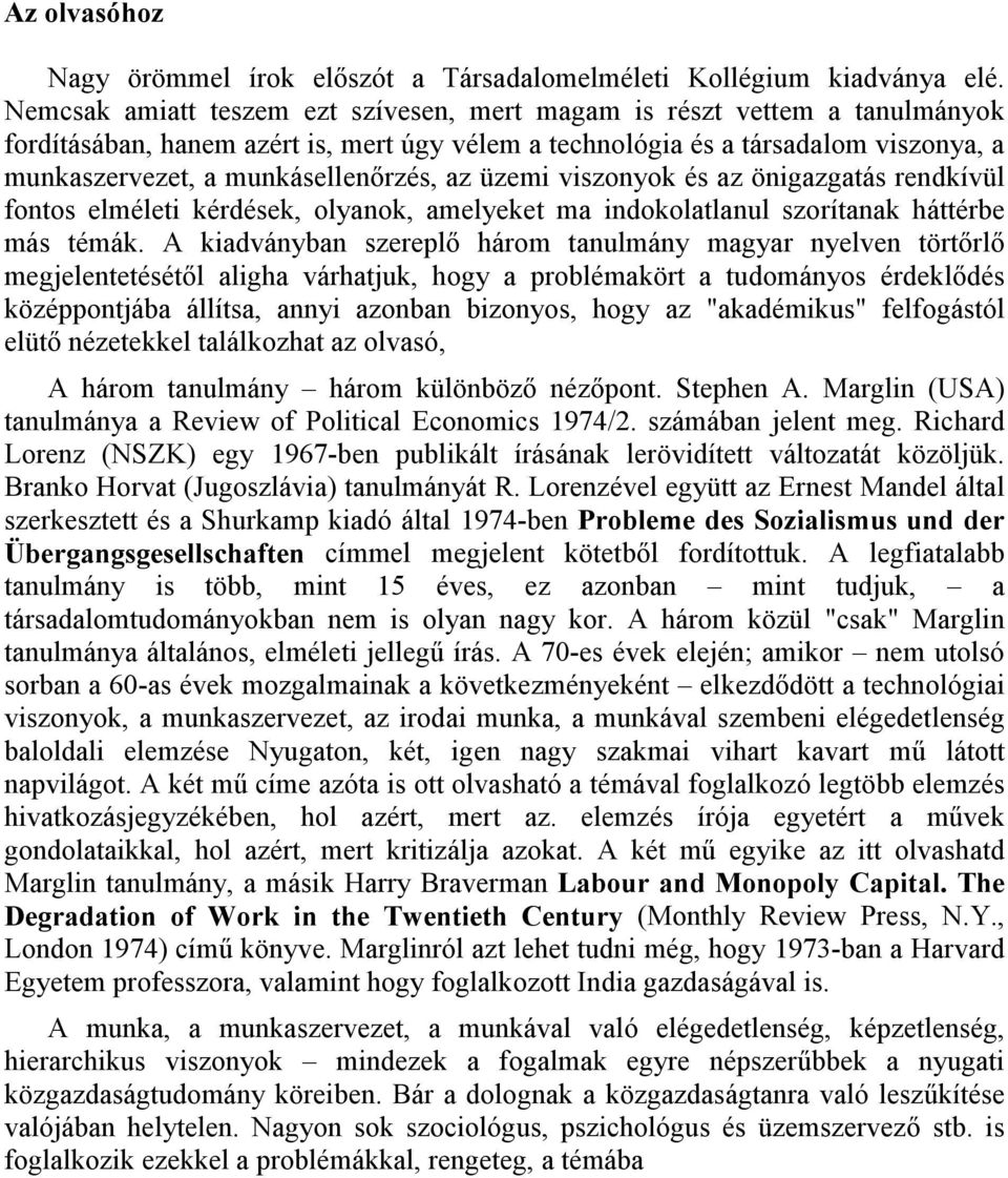 az üzemi viszonyok és az önigazgatás rendkívül fontos elméleti kérdések, olyanok, amelyeket ma indokolatlanul szorítanak háttérbe más témák.