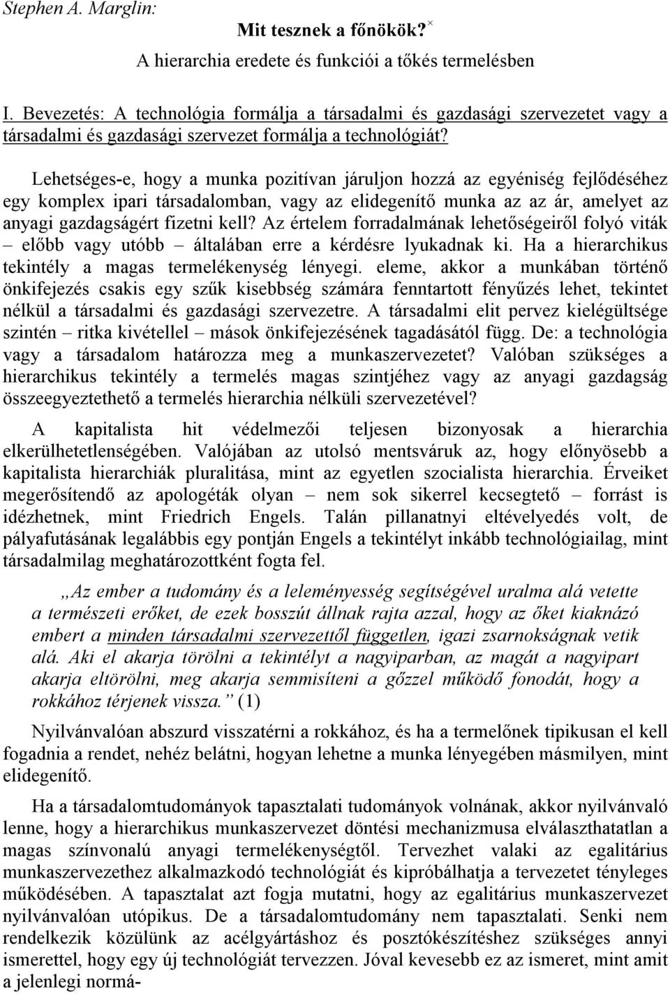 Lehetséges-e, hogy a munka pozitívan járuljon hozzá az egyéniség fejlődéséhez egy komplex ipari társadalomban, vagy az elidegenítő munka az az ár, amelyet az anyagi gazdagságért fizetni kell?