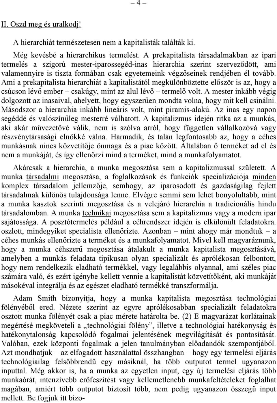 tovább. Ami a prekapitalista hierarchiát a kapitalistától megkülönböztette először is az, hogy a csúcson lévő ember csakúgy, mint az alul lévő termelő volt.