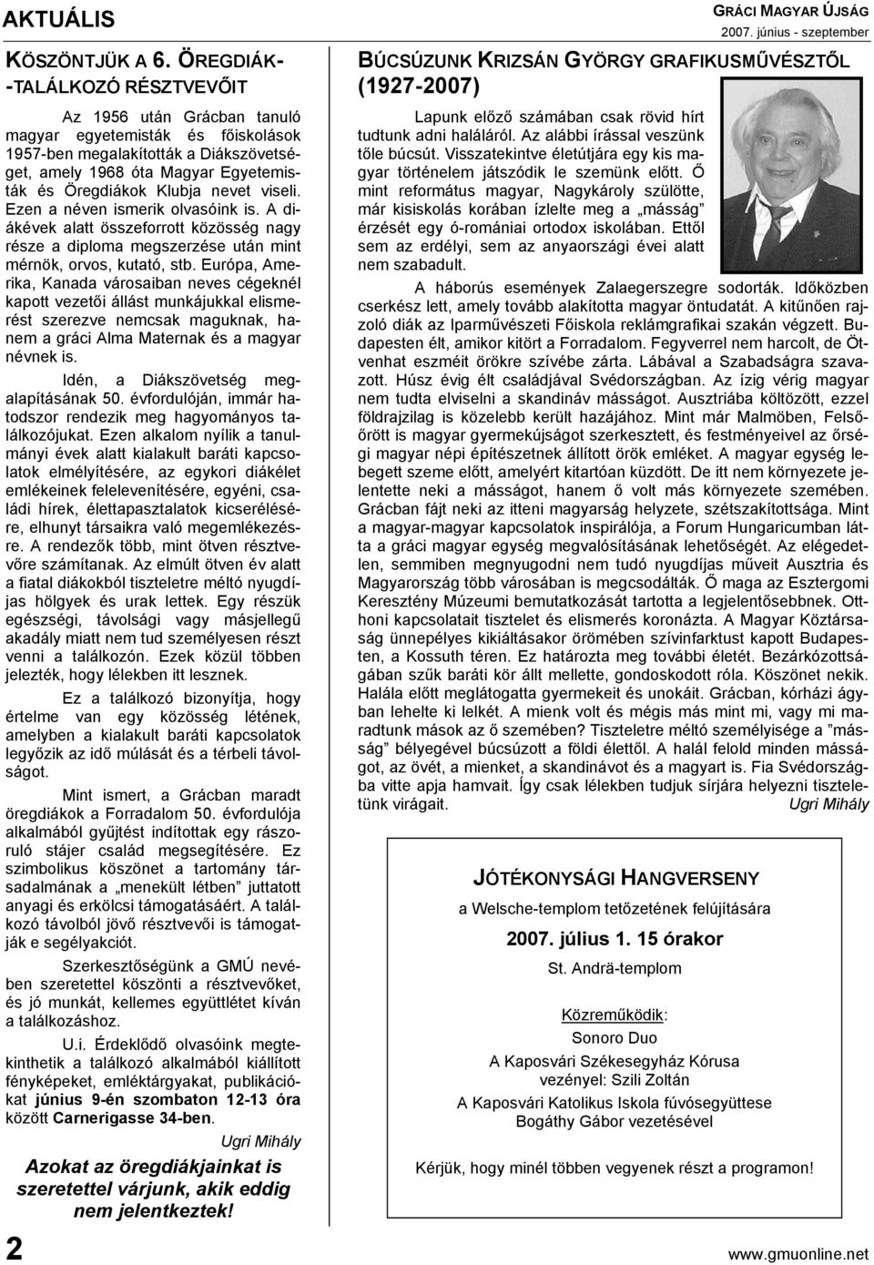 nevet viseli. Ezen a néven ismerik olvasóink is. A diákévek alatt összeforrott közösség nagy része a diploma megszerzése után mint mérnök, orvos, kutató, stb.