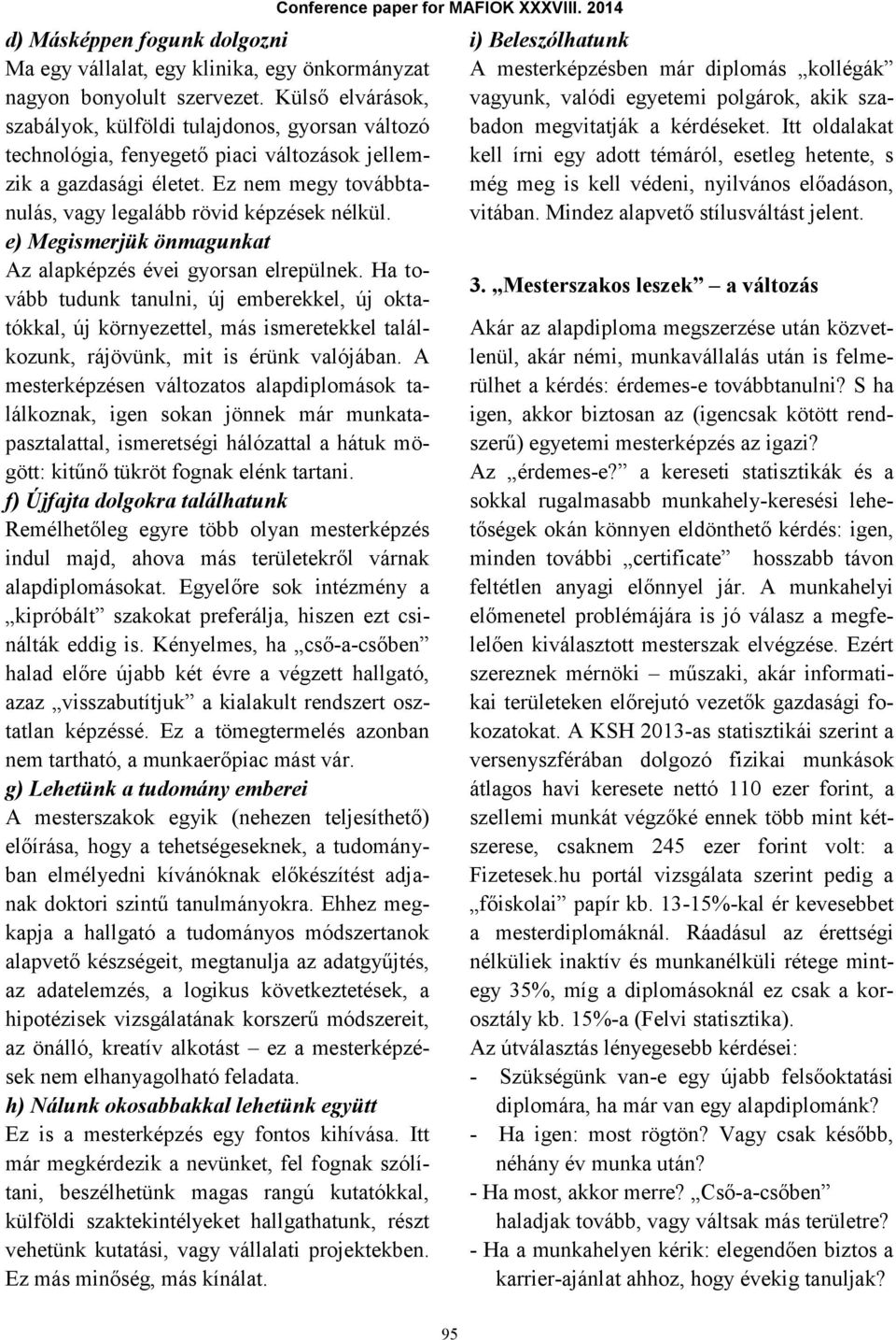 e) Megismerjük önmagunkat Az alapképzés évei gyorsan elrepülnek.