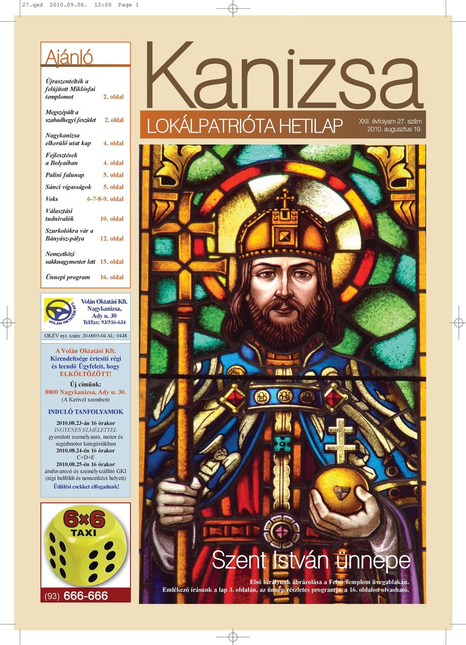 évfolyam 27. szám 2010. augusztus 19. LOKÁLPATRIÓTA HETILAP Nemzetközi sakknagymester lett Ünnepi program 15. oldal 16. oldal Volán Oktatási Kft. Nagykanizsa, Ady u. 30 Tel/fax: 93/516-634 OKÉV nyt.