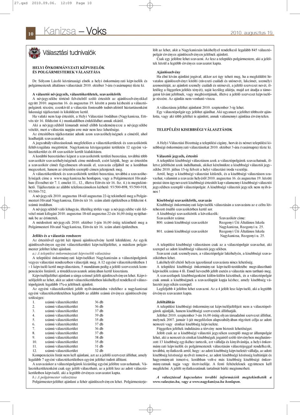A választói névjegyzék, választókerületek, szavazókörök A névjegyzékbe történõ felvételrõl szóló értesítõt az ajánlószelvényekkel együtt 2010. augusztus 16. és augusztus 19.