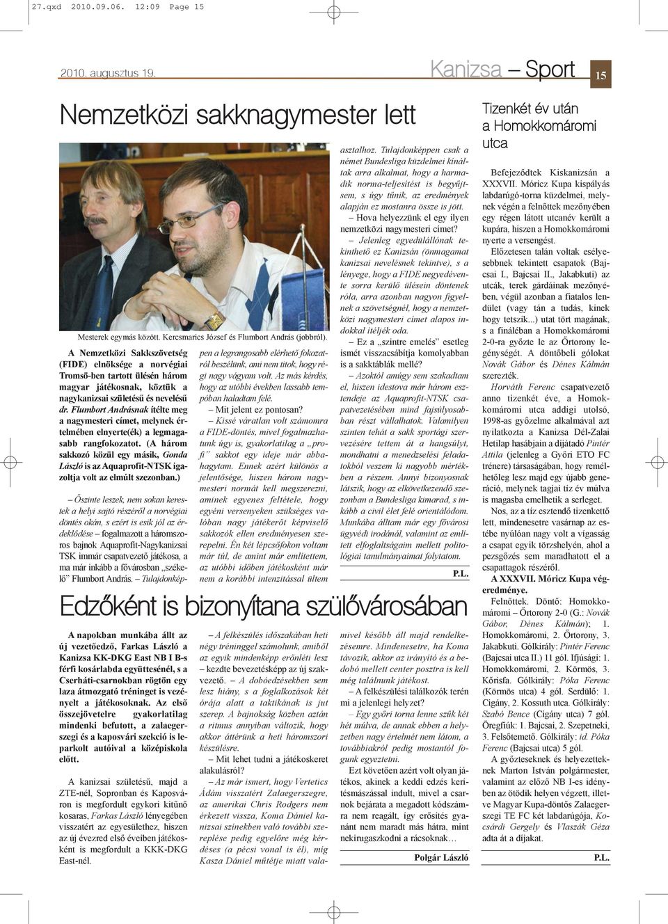 Flumbort Andrásnak ítélte meg a nagymesteri címet, melynek értelmében elnyerte(ék) a legmagasabb rangfokozatot.