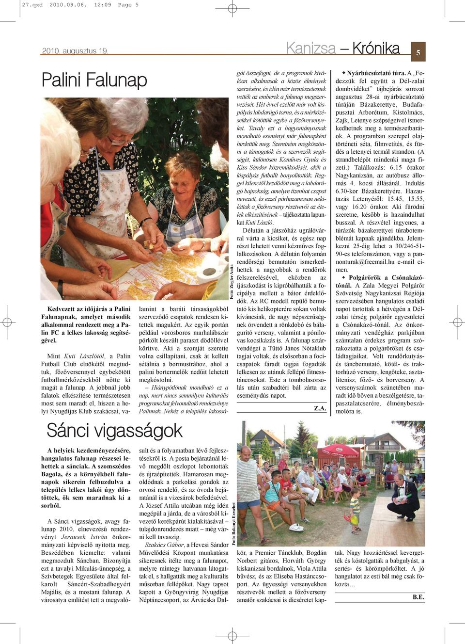 Sánci vigasságok A helyiek kezdeményezésére, hangulatos falunap részesei lehettek a sánciak.
