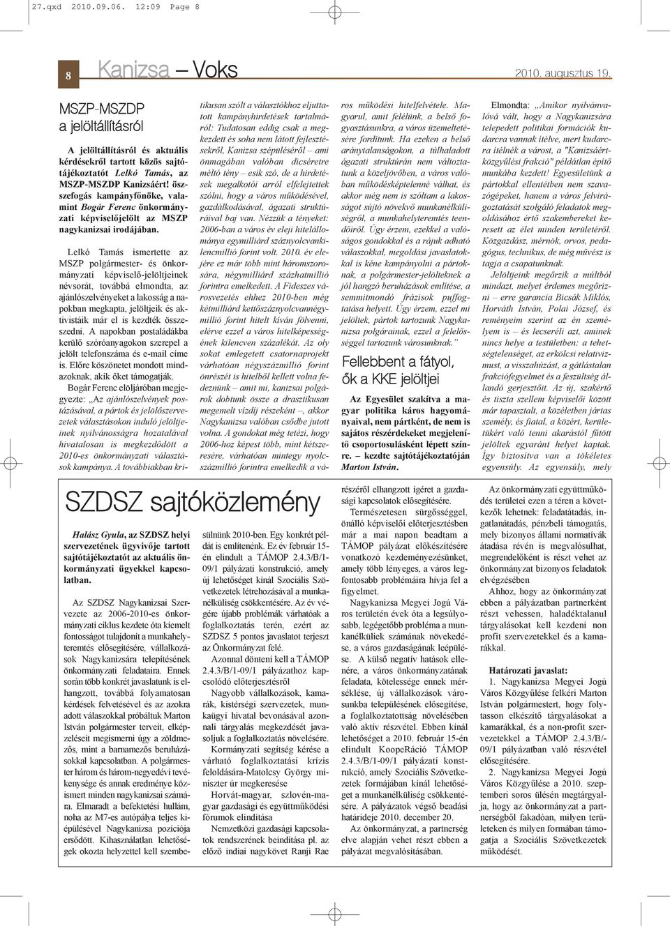 öszszefogás kampányfõnöke, valamint Bogár Ferenc önkormányzati képviselõjelölt az MSZP nagykanizsai irodájában.
