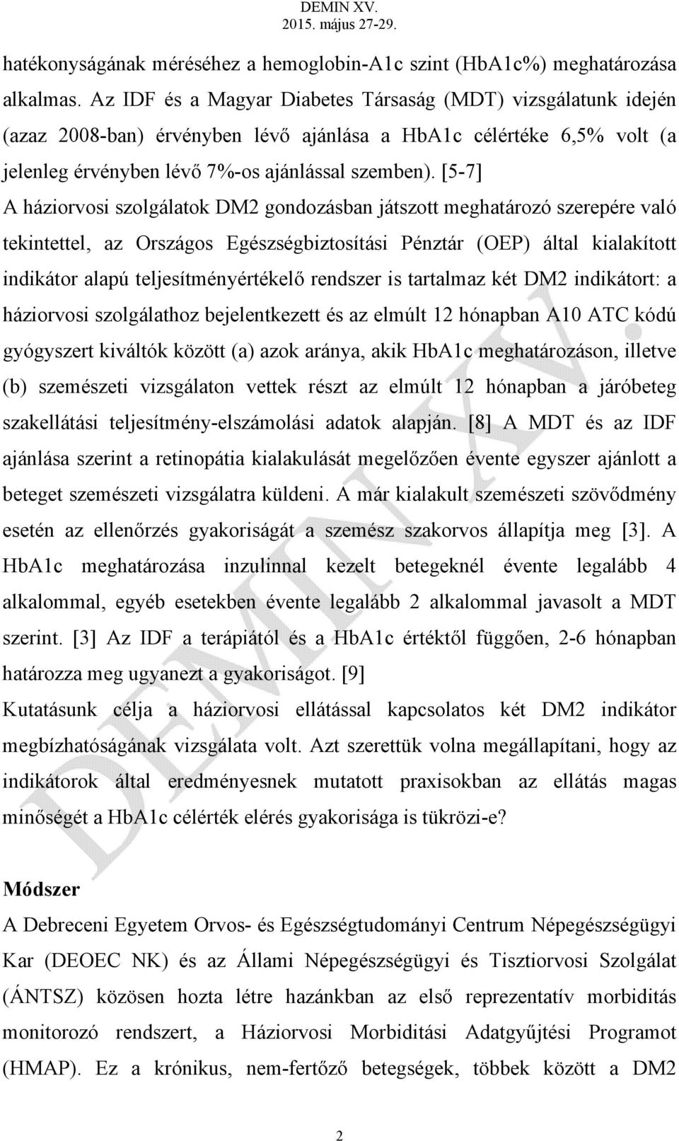 [5-7] A háziorvosi szolgálatok DM2 gondozásban játszott meghatározó szerepére való tekintettel, az Országos Egészségbiztosítási Pénztár (OEP) által kialakított indikátor alapú teljesítményértékelő