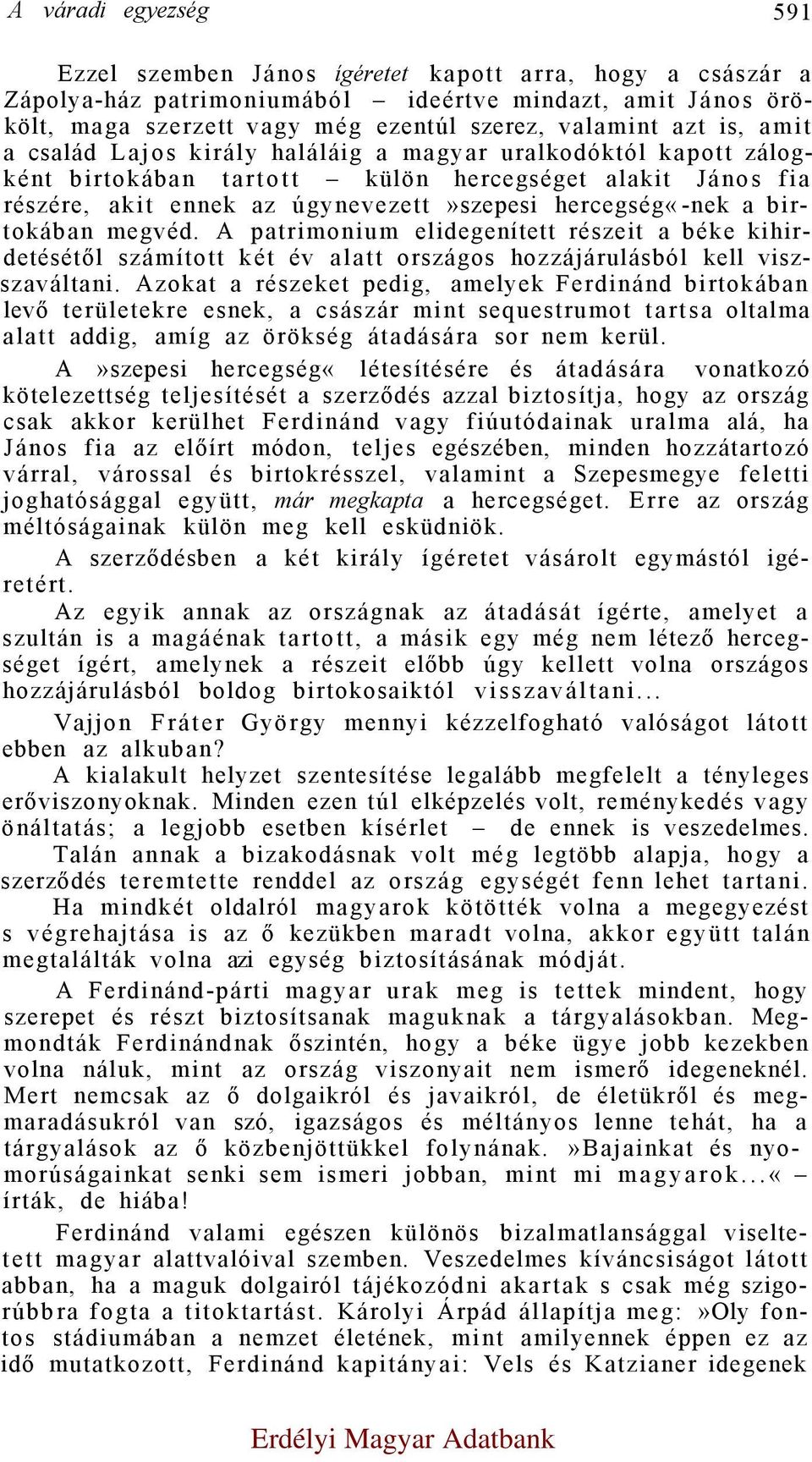 birtokában megvéd. A patrimonium elidegenített részeit a béke kihirdetésétől számított két év alatt országos hozzájárulásból kell viszszaváltani.